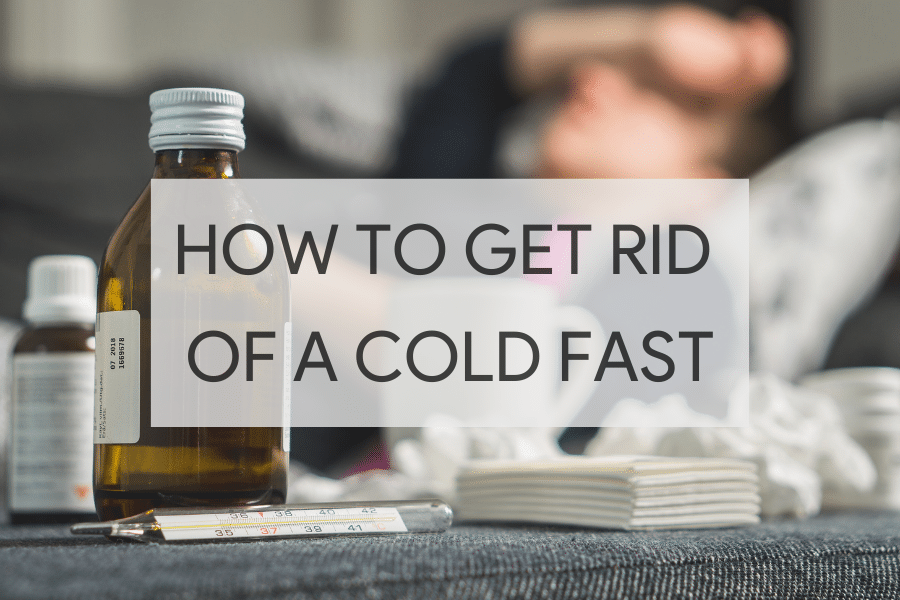 How to Get Rid of a Cold Fast