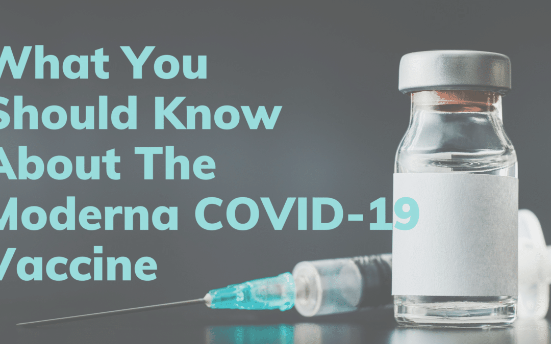 What You Should Know About The Moderna COVID-19 Vaccine