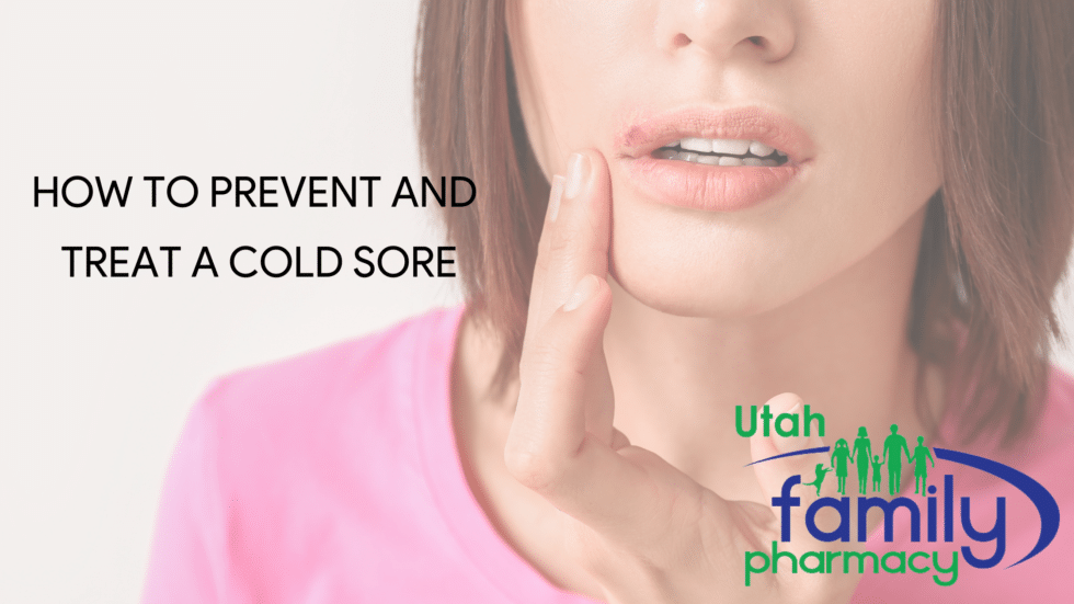 How To Prevent and Treat a Cold Sore Utah Family Pharmacy