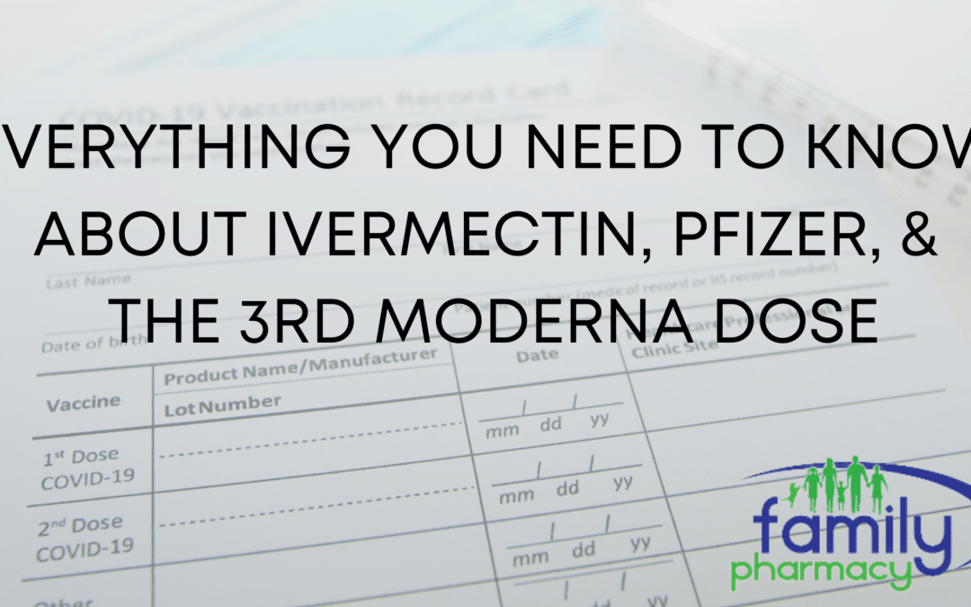 Everything You Need to Know about Ivermectin, Pfizer, & the 3rd Moderna Dose