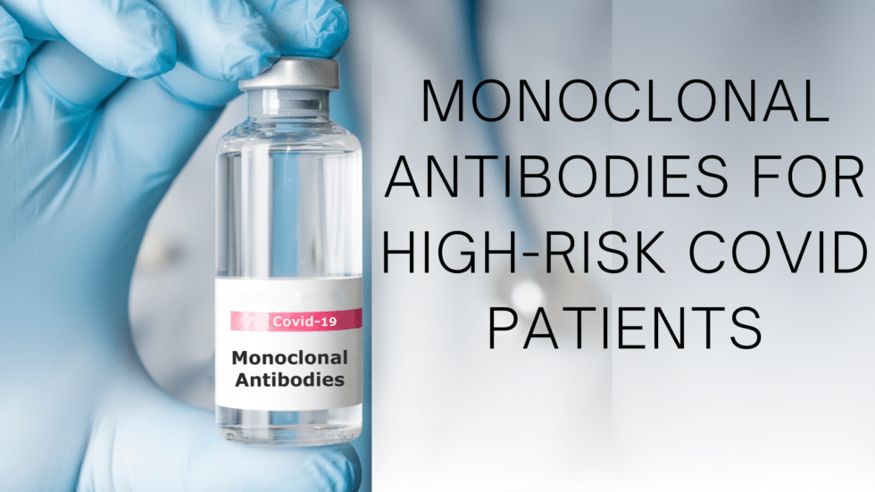 Monoclonal Antibodies For HighRisk COVID Patients