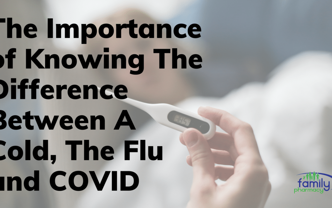 The Importance of Knowing The Difference Between A Cold, The Flu and COVID